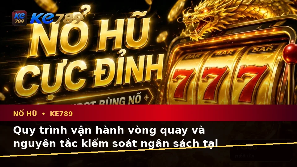 Nổ Hũ KE789 Tại ke789pg.love: Giải Thích Biểu Tượng, Tính Năng Và Quy Trình Slot Cho Người Mới