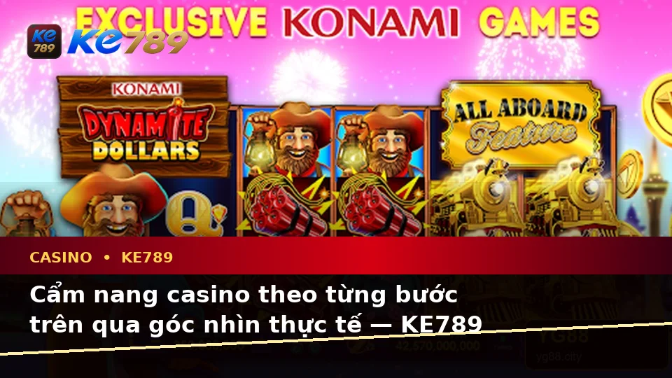 Cẩm nang casino theo từng bước trên qua góc nhìn thực tế — KE789 — Góc nhìn thực hành dành cho người mới