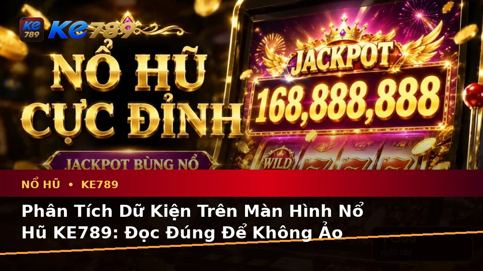 Nổ Hũ KE789 Tại ke789pg.love: Phân Tích Dữ Kiện, Rủi Ro Và Giới Hạn Ngân Sách Cho Người Mới