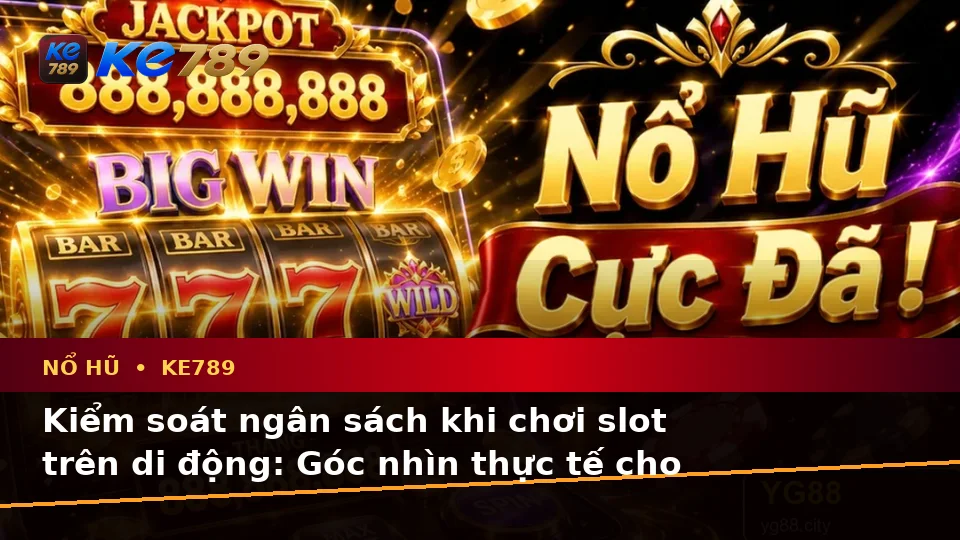 Đánh Giá Trải Nghiệm Nổ Hũ KE789 Trên Điện Thoại Dành Cho Người Mới Tại ke789pg.love
