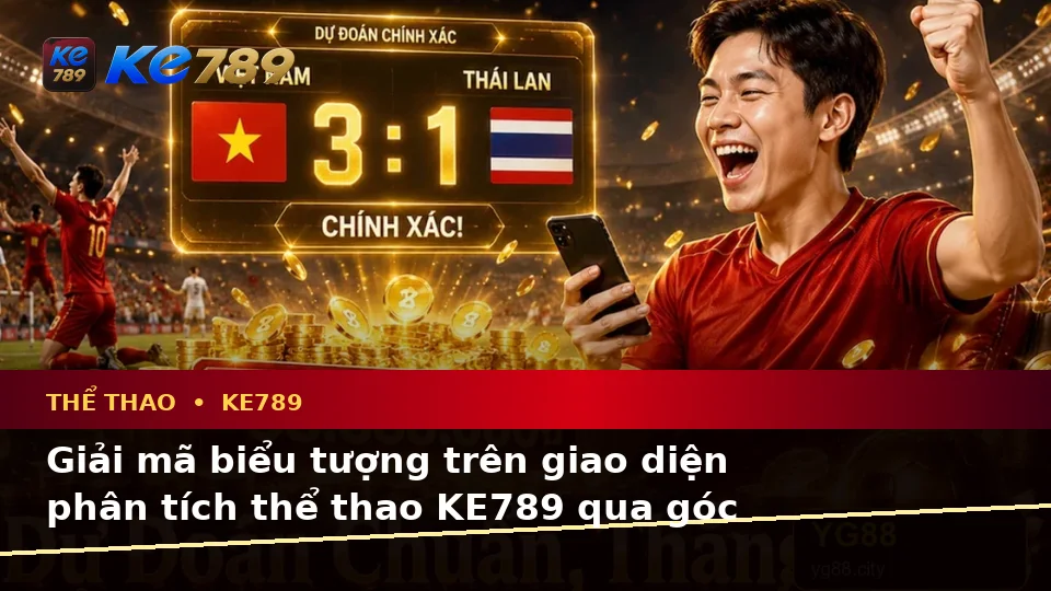 KE789 Phân Tích Thể Thao Và Tỷ Số Trận Đấu Tại ke789pg.love: Giải Mã Biểu Tượng, Tính Năng Và Quy Trình Cho Người Mới