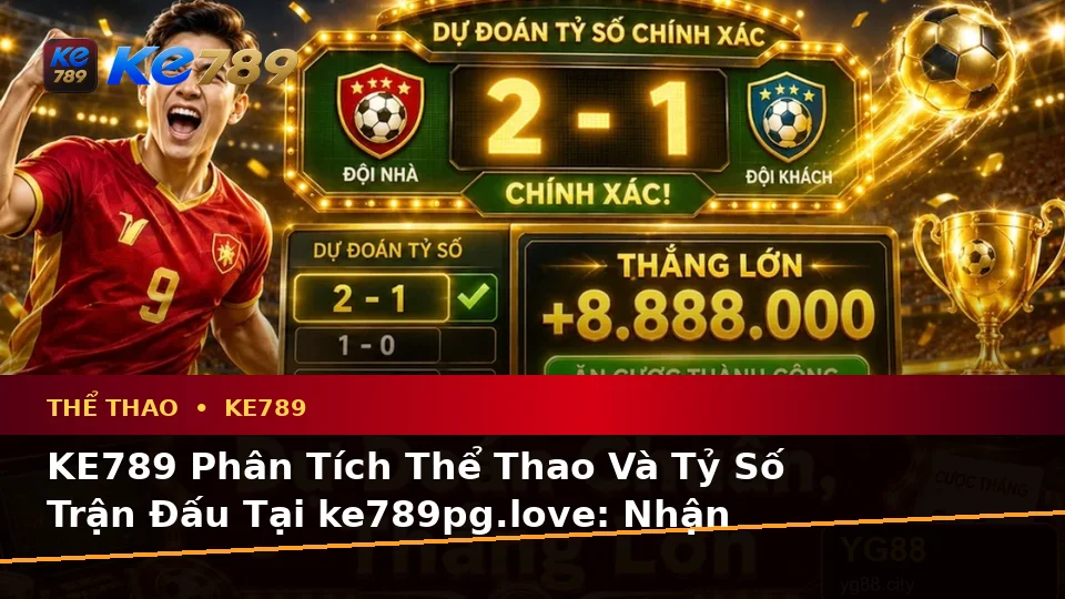 KE789 Phân Tích Thể Thao Và Tỷ Số Trận Đấu Tại ke789pg.love: Nhận Diện Lỗi Phổ Biến Và Cách Xử Lý Có Trách Nhiệm Dành Cho Người Mới