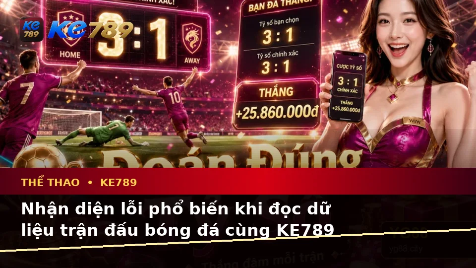 KE789 Phân Tích Thể Thao Và Tỷ Số Trận Đấu Tại ke789pg.love: Nhận Diện Lỗi Phổ Biến Và Cách Xử Lý Có Trách Nhiệm Dành Cho Người Mới