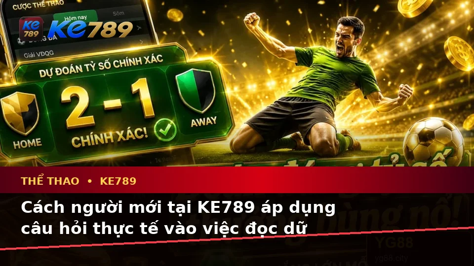 Tổng Hợp Câu Hỏi Thực Tế Của Người Mới Về Thể Thao KE789: Phân Tích Tỷ Số Trận Đấu Cùng ke789pg.love