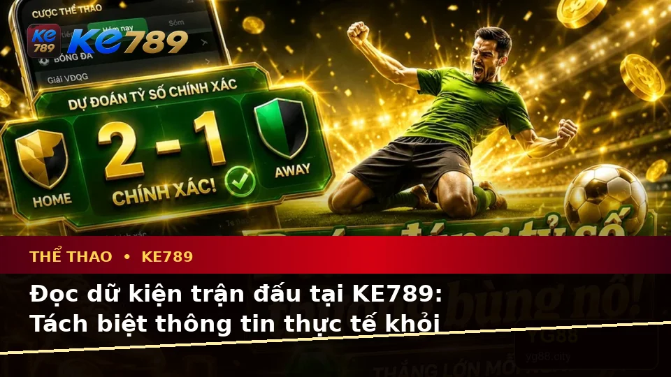 KE789 Phân Tích Thể Thao Và Tỷ Số Trận Đấu Tại ke789pg.love: Đọc Dữ Kiện, Đánh Giá Rủi Ro Và Giới Hạn Ngân Sách Cho Người Mới