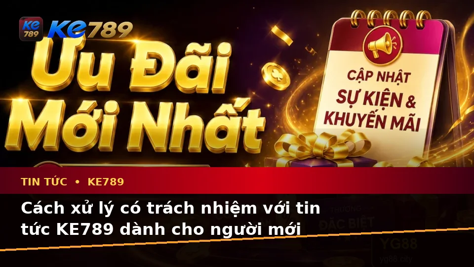 Nhận Diện Lỗi Phổ Biến Về Tin Tức KE789 Và Cách Xử Lý Có Trách Nhiệm – ke789pg.love