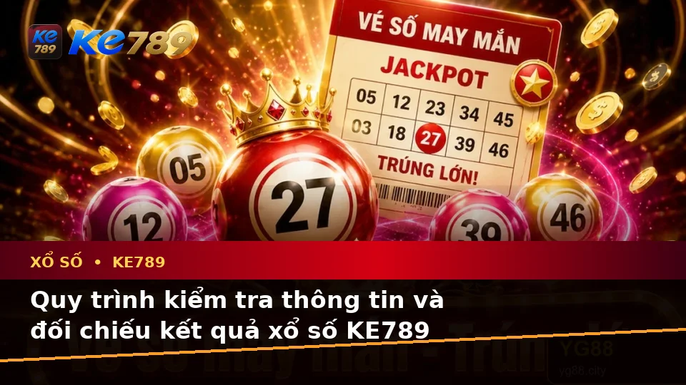 Xổ Số KE789: Giải Thích Biểu Tượng, Tính Năng Và Quy Trình Kiểm Tra Kết Quả Cho Người Mới Tại ke789pg.love