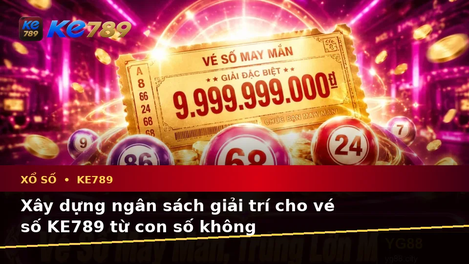 Lập Kế Hoạch Thời Gian, Ngân Sách Và Lịch Sử Vé Số Xổ Số KE789 Cho Người Mới Tại ke789pg.love