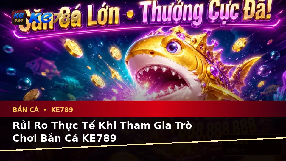Bắn Cá KE789 Tại ke789pg.love: Phân Tích Dữ Kiện, Rủi Ro Và Giới Hạn Ngân Sách Cho Người Mới