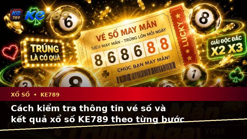 Tổng Hợp Câu Hỏi Thực Tế Về Xổ Số KE789 Dành Cho Người Mới: Vé Số, Kết Quả Và Cách Kiểm Tra Thông Tin Tại ke789pg.love