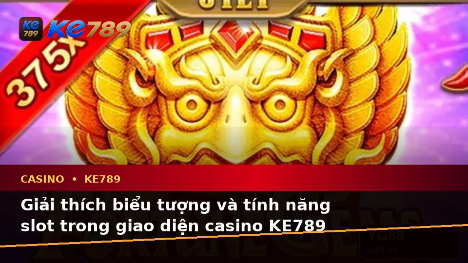 Casino KE789 Tại ke789pg.love: Giải Thích Biểu Tượng, Tính Năng Và Quy Trình Thường Gặp Dành Cho Người Mới