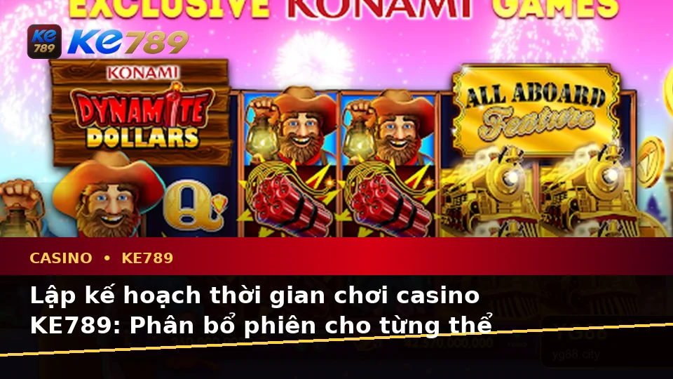 Lập Kế Hoạch Thời Gian, Ngân Sách Và Lịch Sử Sử Dụng Casino KE789 Dành Cho Người Mới – ke789pg.love