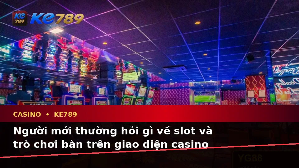 Tổng Hợp Câu Hỏi Thực Tế Của Người Mới Về Casino KE789: Slot, Trò Chơi Bàn Và Quản Lý Ngân Sách – ke789pg.love