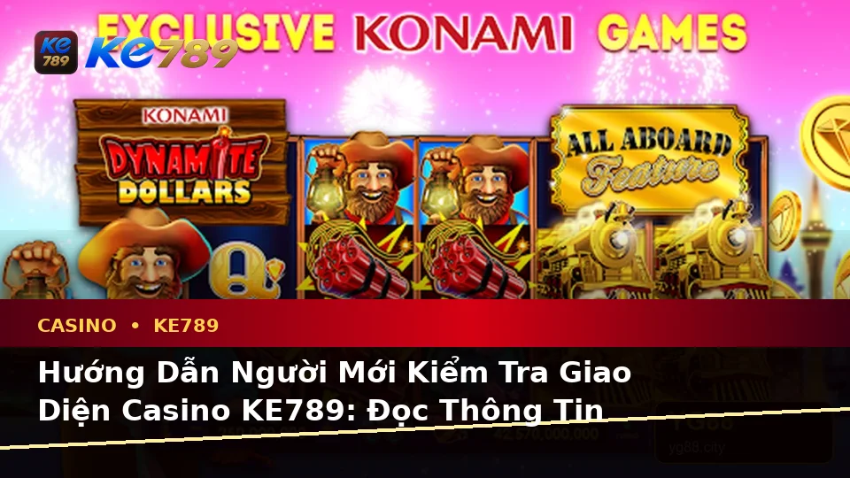 Hướng Dẫn Người Mới Kiểm Tra Giao Diện Casino KE789: Đọc Thông Tin Slot, Trò Chơi Bàn Và Quản Lý Ngân Sách Tại ke789pg.love