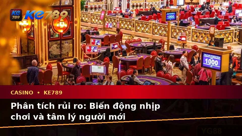Phân Tích Dữ Kiện, Rủi Ro Và Giới Hạn Ngân Sách Khi Tìm Hiểu Casino KE789 Cho Người Mới – ke789pg.love