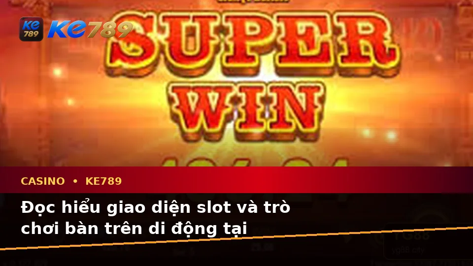Đánh Giá Trải Nghiệm Casino KE789 Trên Điện Thoại Cho Người Mới: Slot, Trò Chơi Bàn Và Quản Lý Ngân Sách Tại ke789pg.love