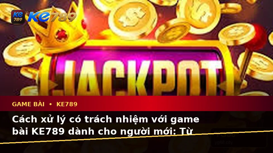 Game Bài KE789 Tại ke789pg.love: Nhận Diện Lỗi Phổ Biến Và Cách Xử Lý Có Trách Nhiệm Dành Cho Người Mới