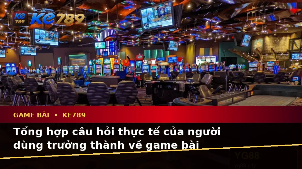 Tổng Hợp Câu Hỏi Thực Tế Của Người Mới Về Game Bài KE789 – Baccarat, Poker Và Quản Lý Ngân Sách Tại ke789pg.love