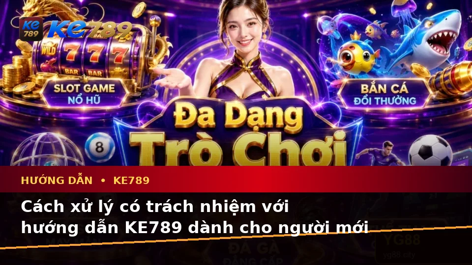 Hướng Dẫn KE789 Tại ke789pg.love: Nhận Diện Lỗi Phổ Biến Về Tin Mới, Ưu Đãi Và Điều Kiện Khuyến Mãi Dành Cho Người Mới