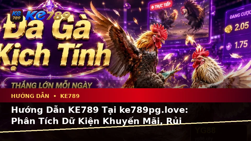 Hướng Dẫn KE789 Tại ke789pg.love: Phân Tích Dữ Kiện Khuyến Mãi, Rủi Ro Và Giới Hạn Ngân Sách Cho Người Mới