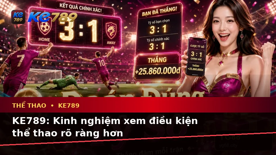 KE789: Kinh nghiệm xem điều kiện thể thao rõ ràng hơn